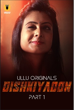 Dishkiyaoon Part 1 2024 Ullu Hindi Web Series Download 480p 720p 1080p Filmy4Wap